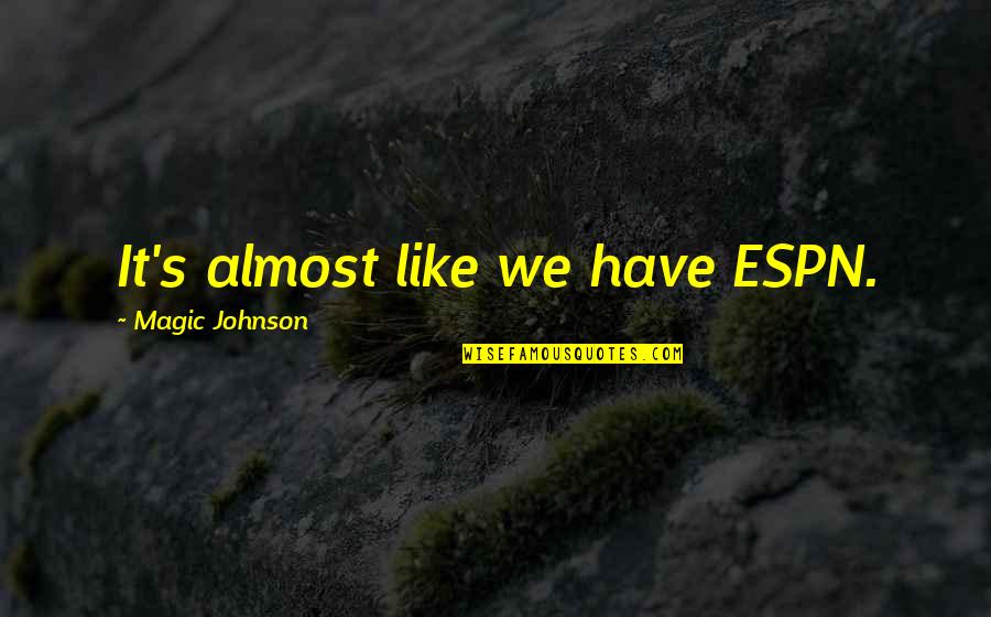 Quisimos Translation Quotes By Magic Johnson: It's almost like we have ESPN. Quisimos Translation Quotes By Magic Johnson: It's almost like we have ESPN.