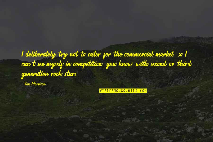 Quisimos Translation Quotes By Van Morrison: I deliberately try not to cater for the Quisimos Translation Quotes By Van Morrison: I deliberately try not to cater for the