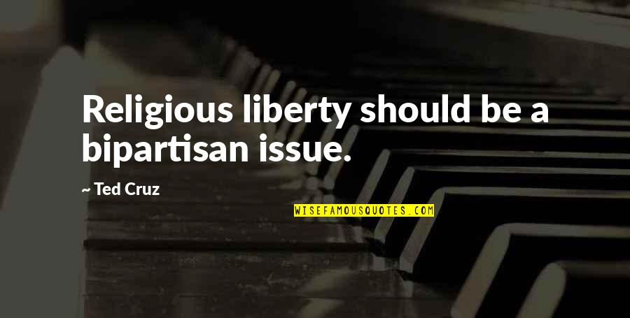 Quisiste Volar Quotes By Ted Cruz: Religious liberty should be a bipartisan issue.
