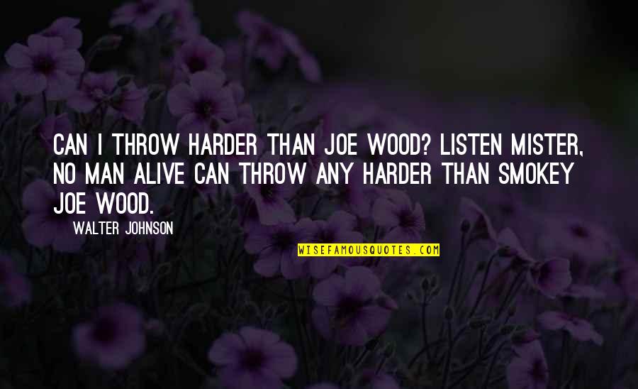 Quispe Translation Quotes By Walter Johnson: Can I throw harder than Joe Wood? Listen Quispe Translation Quotes By Walter Johnson: Can I throw harder than Joe Wood? Listen