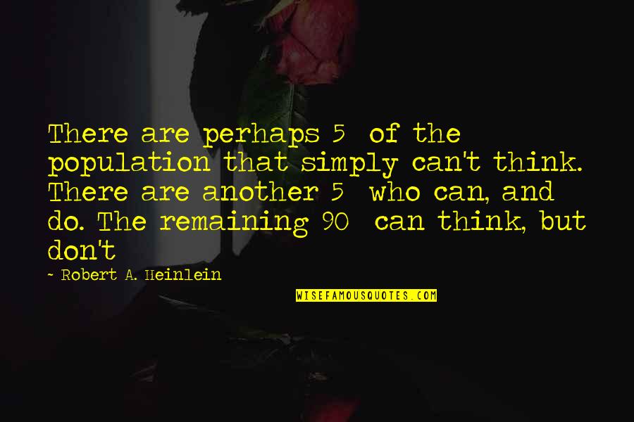 Quisquam In Latin Quotes By Robert A. Heinlein: There are perhaps 5% of the population that