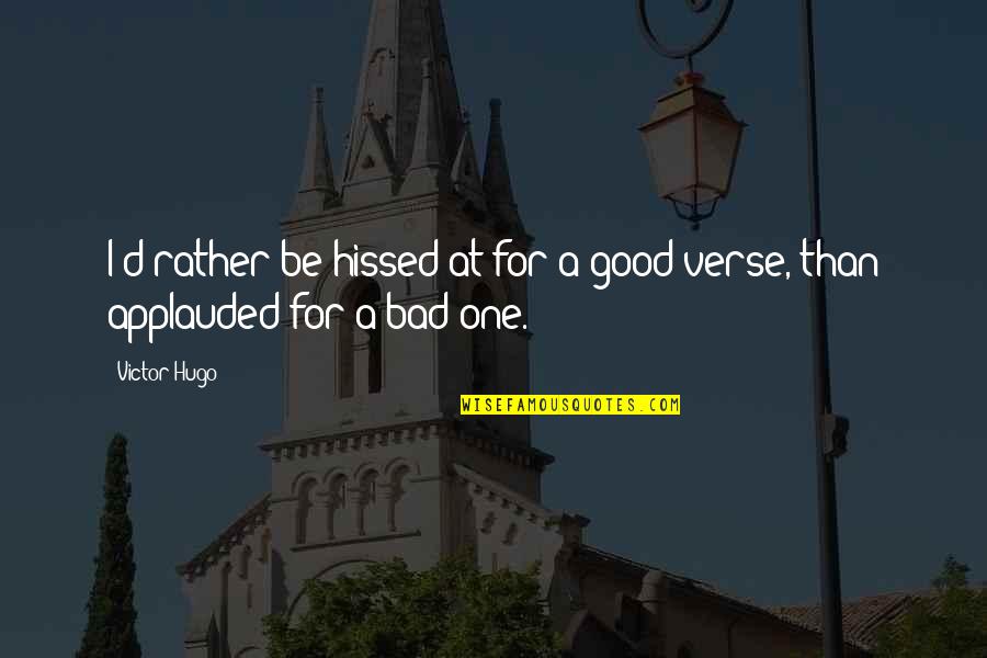 Quisquam In Latin Quotes By Victor Hugo: I'd rather be hissed at for a good