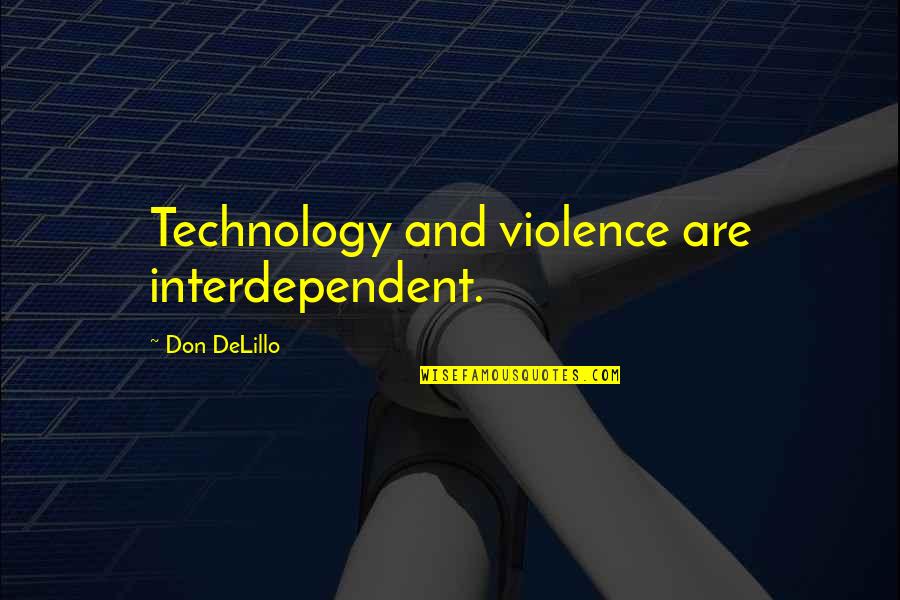 Quisquam Qui Quotes By Don DeLillo: Technology and violence are interdependent. Quisquam Qui Quotes By Don DeLillo: Technology and violence are interdependent.