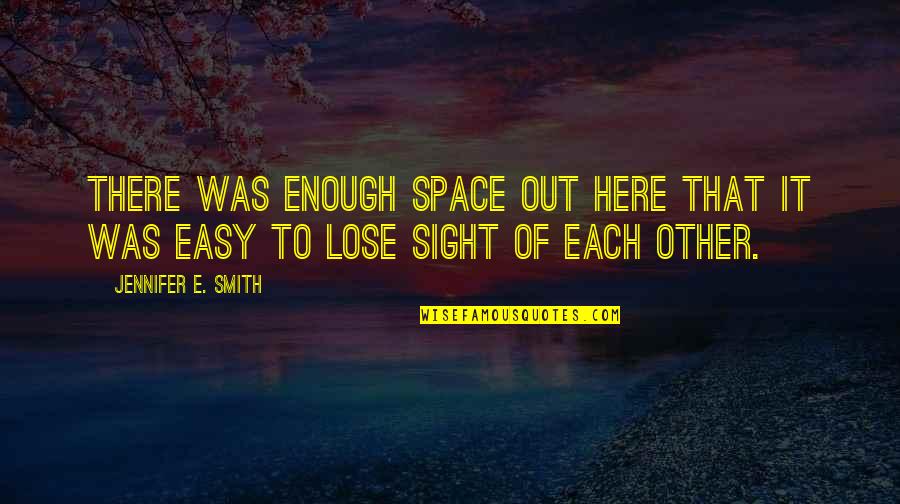 Quisquam Qui Quotes By Jennifer E. Smith: There was enough space out here that it Quisquam Qui Quotes By Jennifer E. Smith: There was enough space out here that it