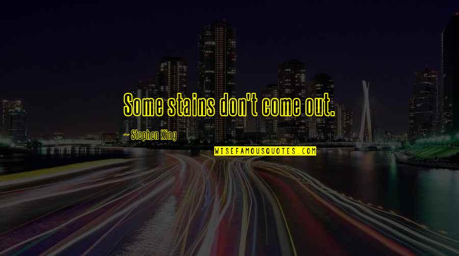 Quisqueya Quotes By Stephen King: Some stains don't come out. Quisqueya Quotes By Stephen King: Some stains don't come out.