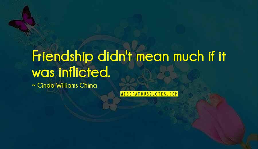 Quistgaard Pepper Quotes By Cinda Williams Chima: Friendship didn't mean much if it was inflicted.