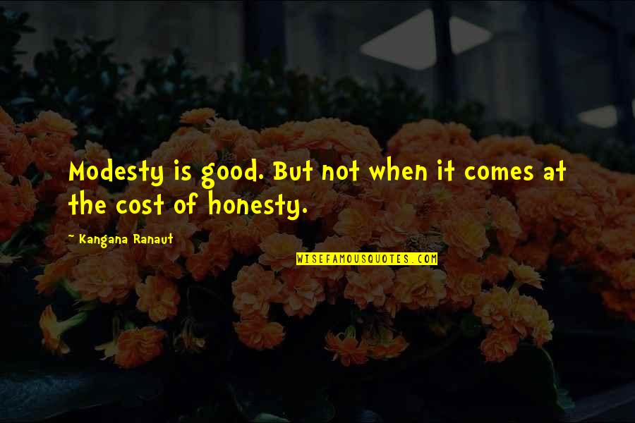 Quisto Baker Quotes By Kangana Ranaut: Modesty is good. But not when it comes Quisto Baker Quotes By Kangana Ranaut: Modesty is good. But not when it comes