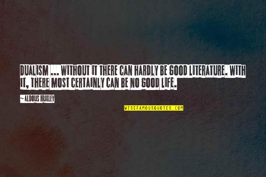 Quisto No Ovario Quotes By Aldous Huxley: Dualism ... Without it there can hardly be