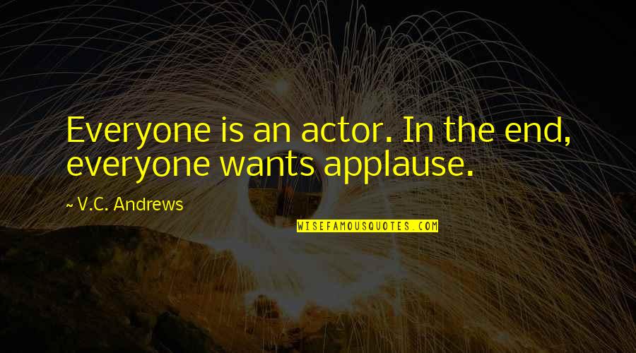 Quisumbing Department Quotes By V.C. Andrews: Everyone is an actor. In the end, everyone
