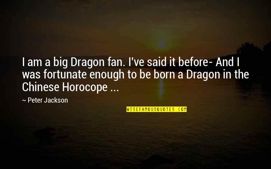 Quit Blaming Yourself Quotes By Peter Jackson: I am a big Dragon fan. I've said