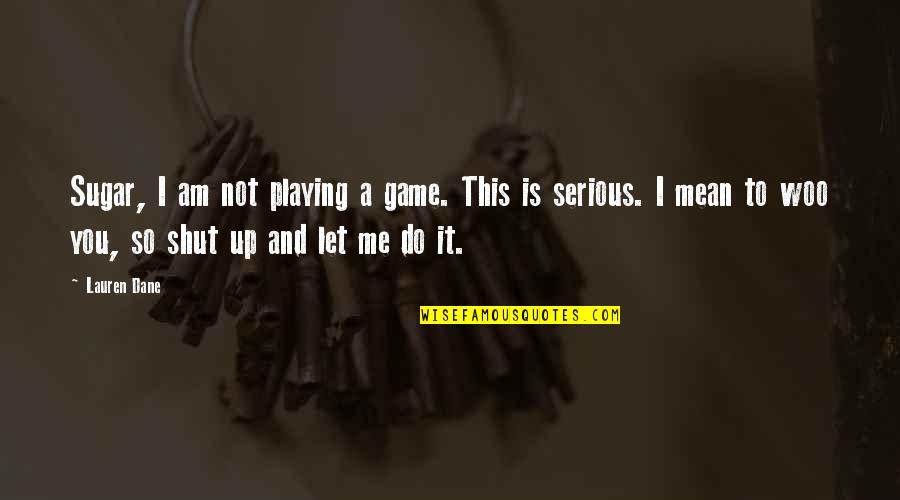 Quit Cigarette Smoking Quotes By Lauren Dane: Sugar, I am not playing a game. This
