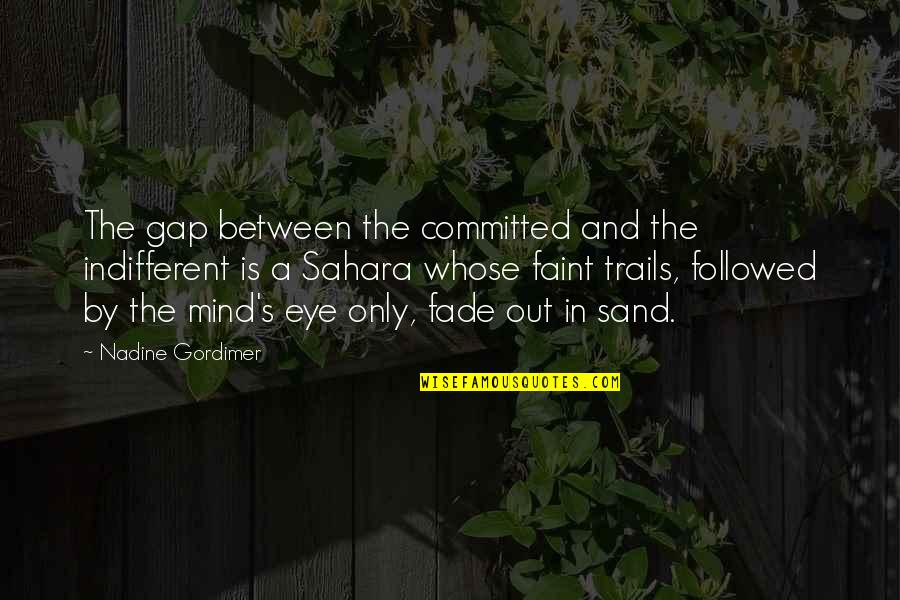 Quit Doom 1993 Quotes By Nadine Gordimer: The gap between the committed and the indifferent