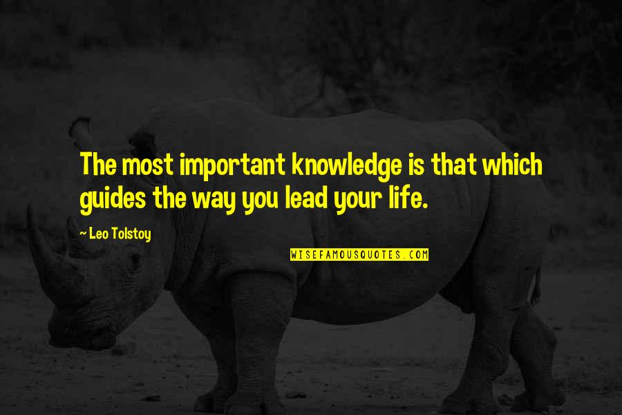 Quit Drinking Alcohol Quotes By Leo Tolstoy: The most important knowledge is that which guides