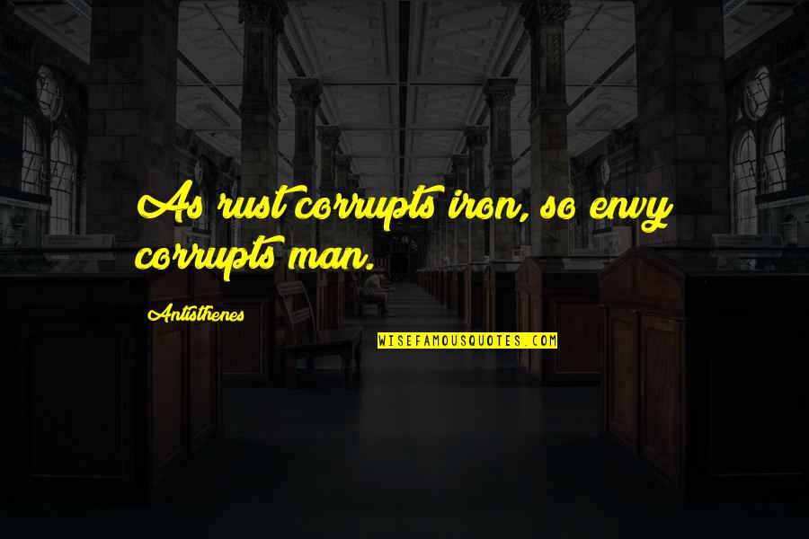 Quit Drinking Motivational Quotes By Antisthenes: As rust corrupts iron, so envy corrupts man.