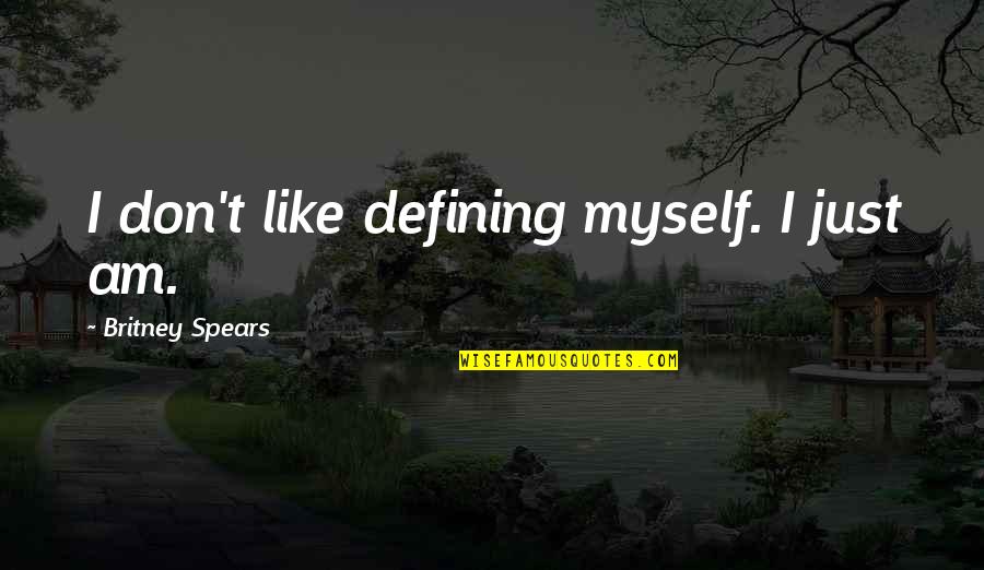 Quit Drinking Motivational Quotes By Britney Spears: I don't like defining myself. I just am. Quit Drinking Motivational Quotes By Britney Spears: I don't like defining myself. I just am.