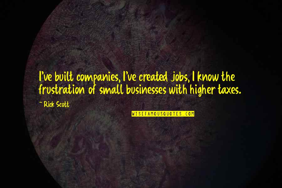 Quit Drugs Quotes By Rick Scott: I've built companies, I've created jobs, I know Quit Drugs Quotes By Rick Scott: I've built companies, I've created jobs, I know