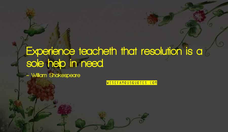 Quit Drugs Quotes By William Shakespeare: Experience teacheth that resolution is a sole help