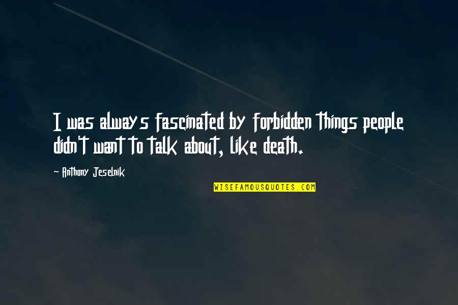 Quit Hating Quotes By Anthony Jeselnik: I was always fascinated by forbidden things people