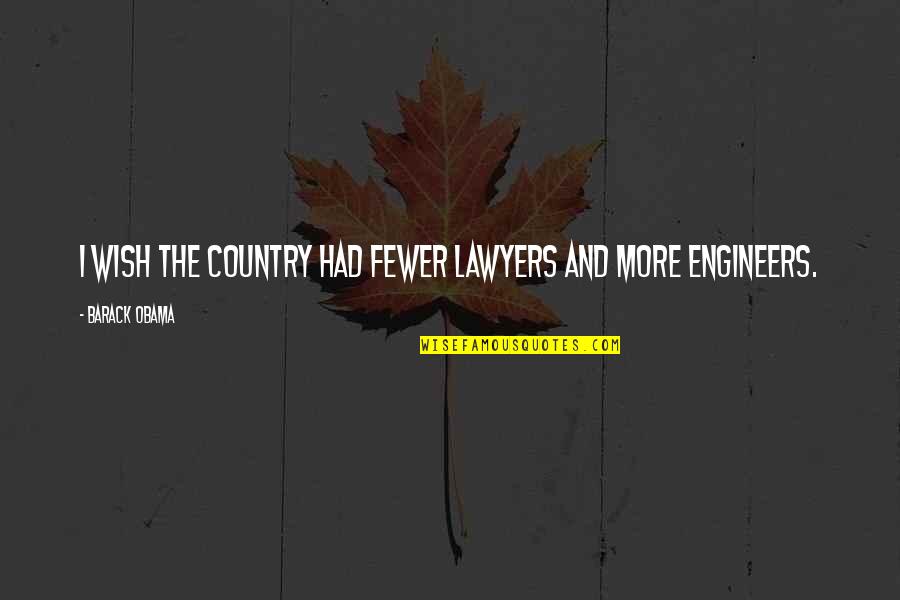 Quit India Movement Day Quotes By Barack Obama: I wish the country had fewer lawyers and Quit India Movement Day Quotes By Barack Obama: I wish the country had fewer lawyers and
