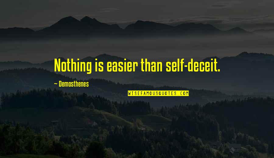 Quit Instagram Quotes By Demosthenes: Nothing is easier than self-deceit.