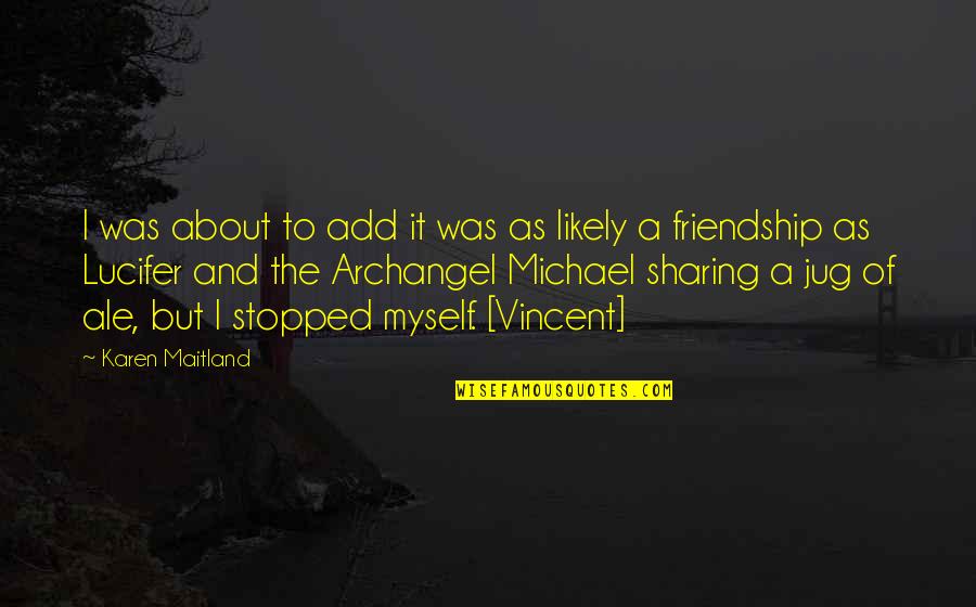 Quit My Job Funny Quotes By Karen Maitland: I was about to add it was as Quit My Job Funny Quotes By Karen Maitland: I was about to add it was as