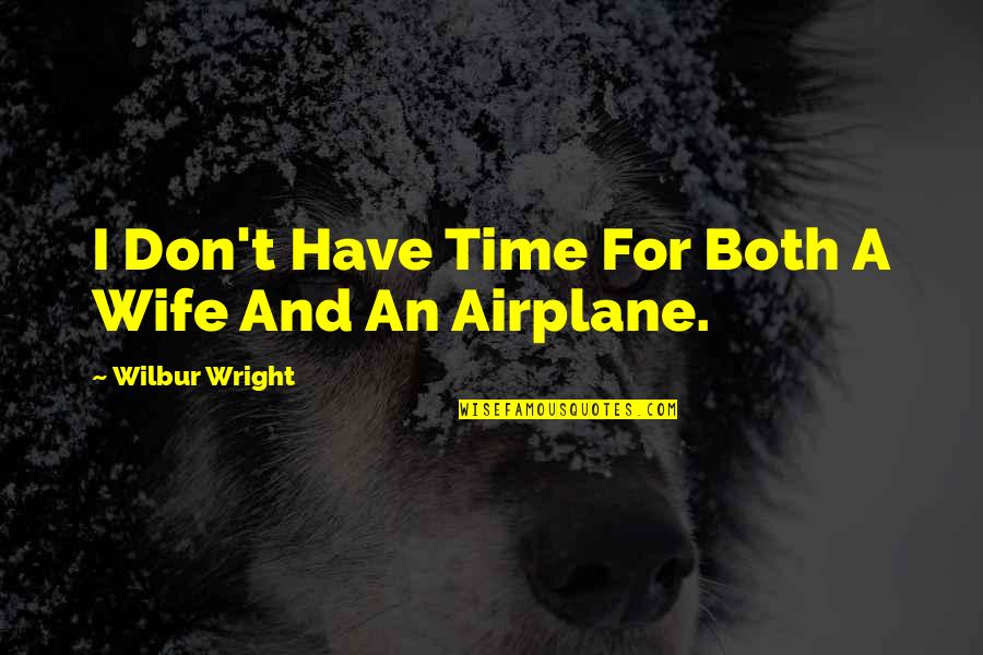 Quit Playing Game Quotes By Wilbur Wright: I Don't Have Time For Both A Wife