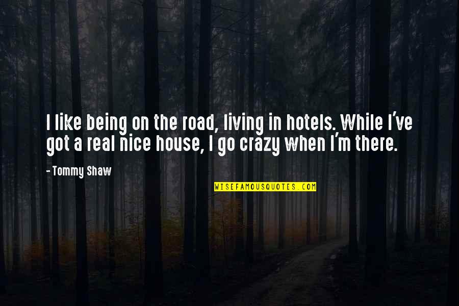 Quit Relationship Quotes By Tommy Shaw: I like being on the road, living in