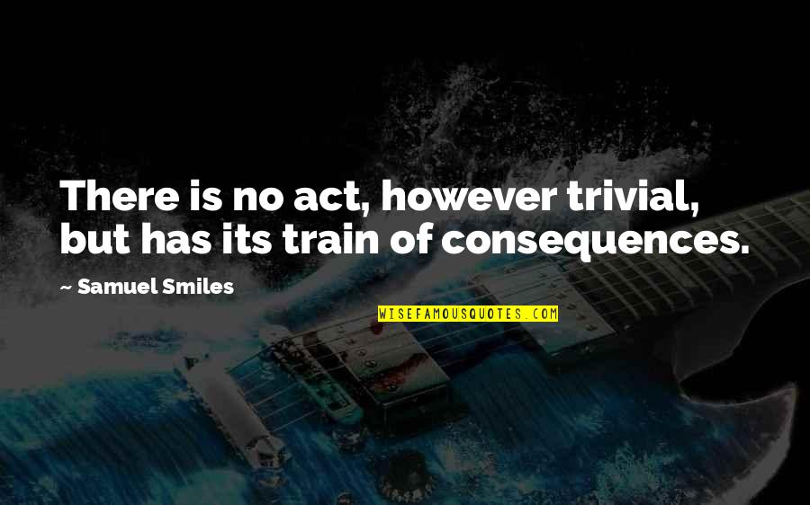 Quit Settling Quotes By Samuel Smiles: There is no act, however trivial, but has