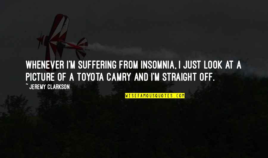 Quit Trying So Hard Quotes By Jeremy Clarkson: Whenever I'm suffering from insomnia, I just look Quit Trying So Hard Quotes By Jeremy Clarkson: Whenever I'm suffering from insomnia, I just look