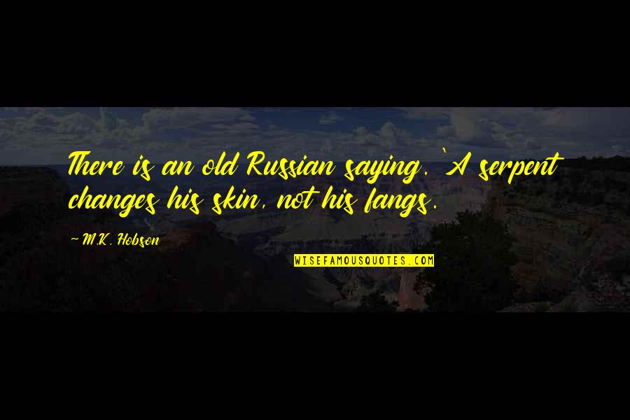 Quit Trying So Hard Quotes By M.K. Hobson: There is an old Russian saying. 'A serpent