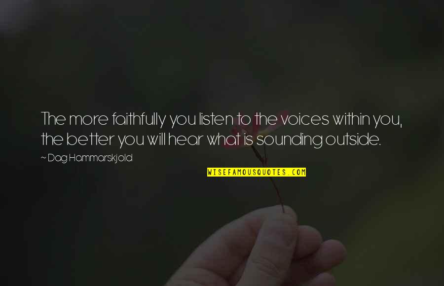 Quit Whining Quotes By Dag Hammarskjold: The more faithfully you listen to the voices