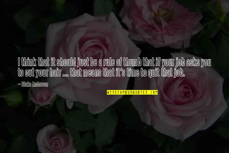 Quit Your Job Quotes By Blake Anderson: I think that it should just be a
