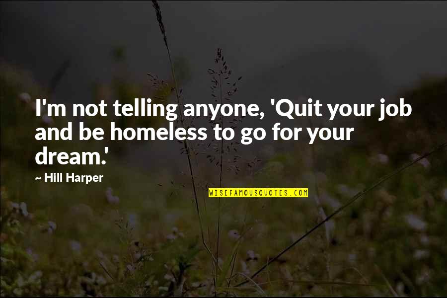 Quit Your Job Quotes By Hill Harper: I'm not telling anyone, 'Quit your job and