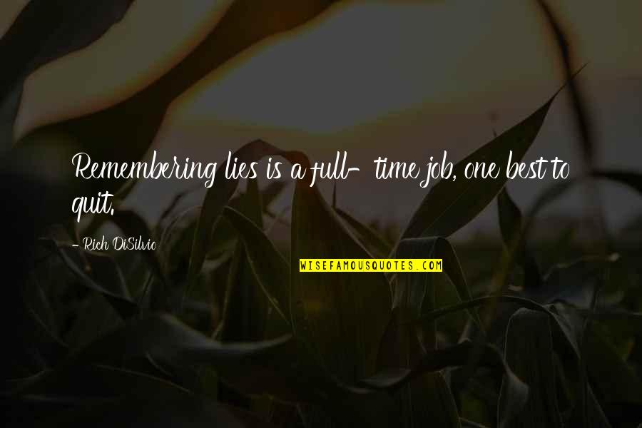 Quit Your Job Quotes By Rich DiSilvio: Remembering lies is a full-time job, one best Quit Your Job Quotes By Rich DiSilvio: Remembering lies is a full-time job, one best