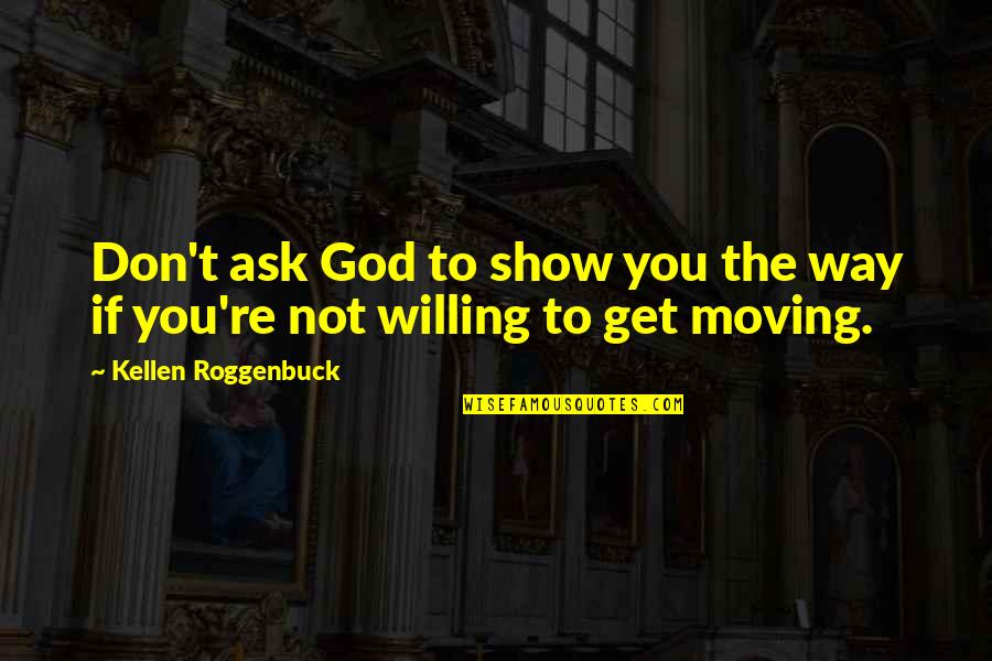 Quita Culpepper Quotes By Kellen Roggenbuck: Don't ask God to show you the way Quita Culpepper Quotes By Kellen Roggenbuck: Don't ask God to show you the way