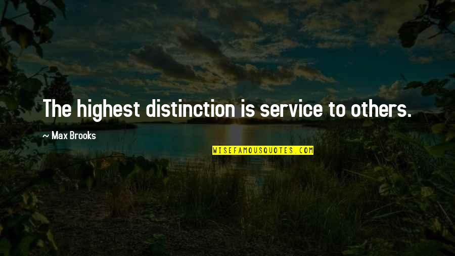 Quita Culpepper Quotes By Max Brooks: The highest distinction is service to others. Quita Culpepper Quotes By Max Brooks: The highest distinction is service to others.
