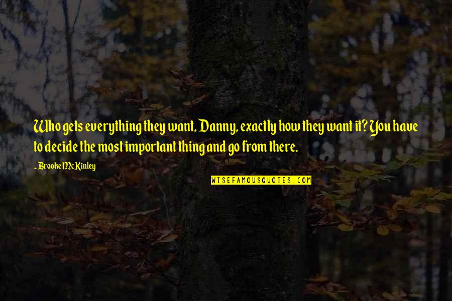 Quita O Quotes By Brooke McKinley: Who gets everything they want, Danny, exactly how Quita O Quotes By Brooke McKinley: Who gets everything they want, Danny, exactly how