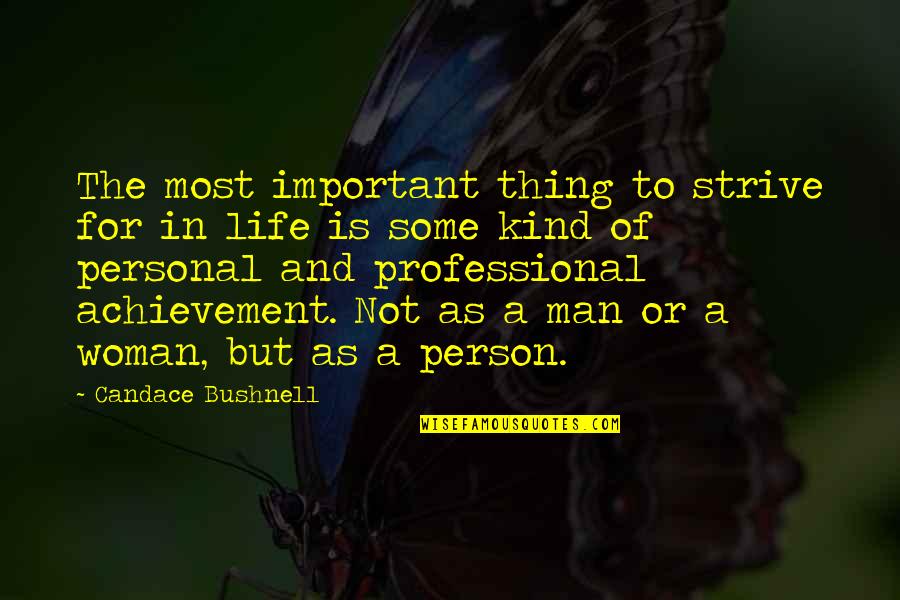 Quita O Quotes By Candace Bushnell: The most important thing to strive for in Quita O Quotes By Candace Bushnell: The most important thing to strive for in