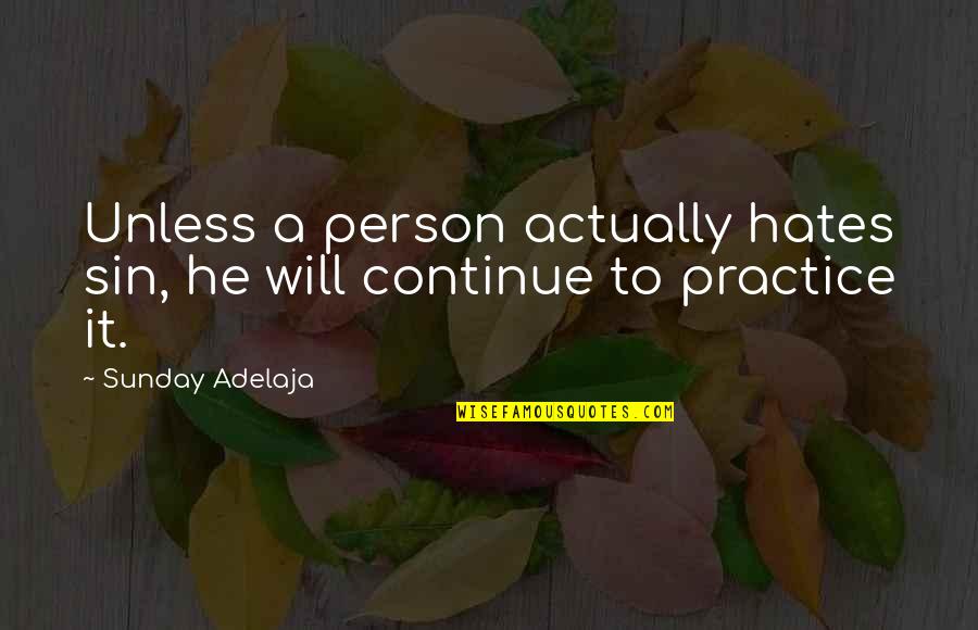 Quita O Quotes By Sunday Adelaja: Unless a person actually hates sin, he will Quita O Quotes By Sunday Adelaja: Unless a person actually hates sin, he will