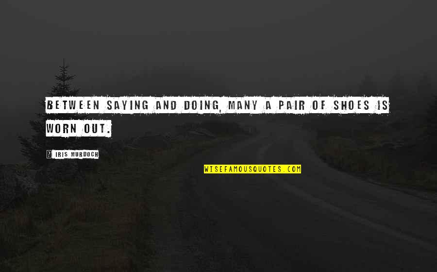 Quitaban Quotes By Iris Murdoch: Between saying and doing, many a pair of Quitaban Quotes By Iris Murdoch: Between saying and doing, many a pair of