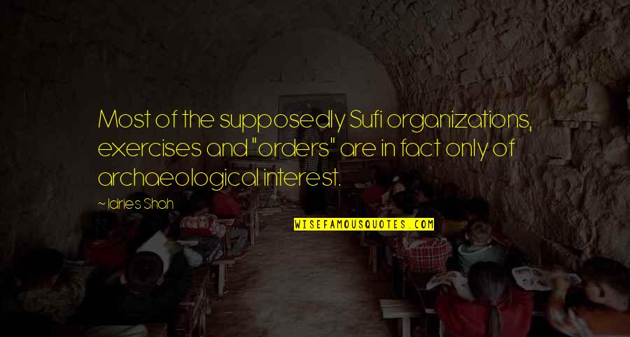 Quitador Quotes By Idries Shah: Most of the supposedly Sufi organizations, exercises and Quitador Quotes By Idries Shah: Most of the supposedly Sufi organizations, exercises and