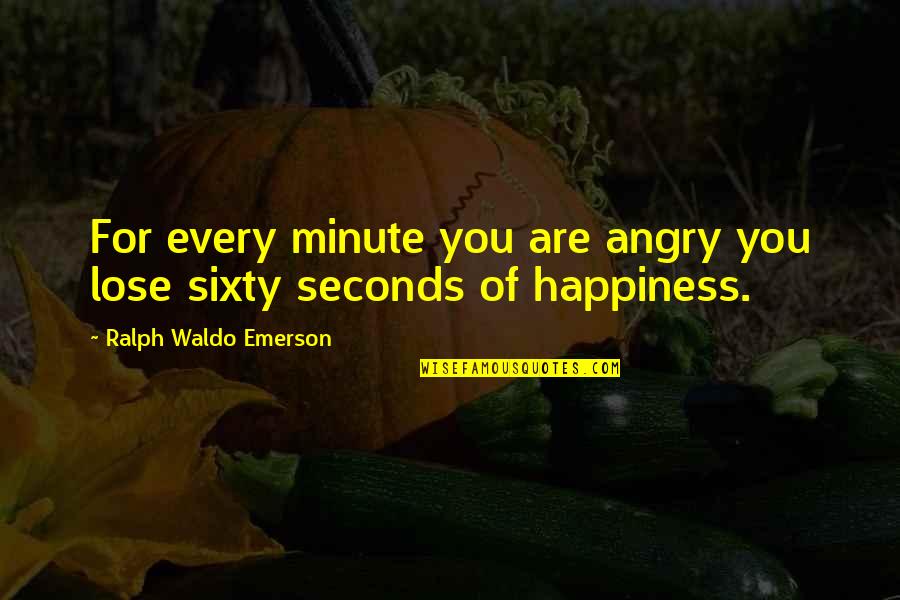 Quitame Quotes By Ralph Waldo Emerson: For every minute you are angry you lose Quitame Quotes By Ralph Waldo Emerson: For every minute you are angry you lose