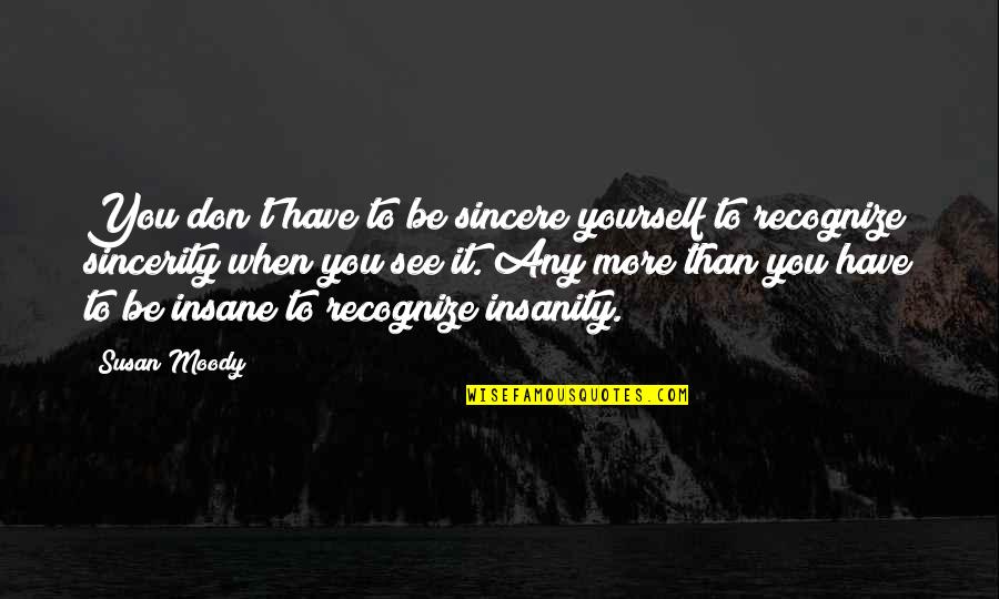 Quitanda Mini Quotes By Susan Moody: You don't have to be sincere yourself to