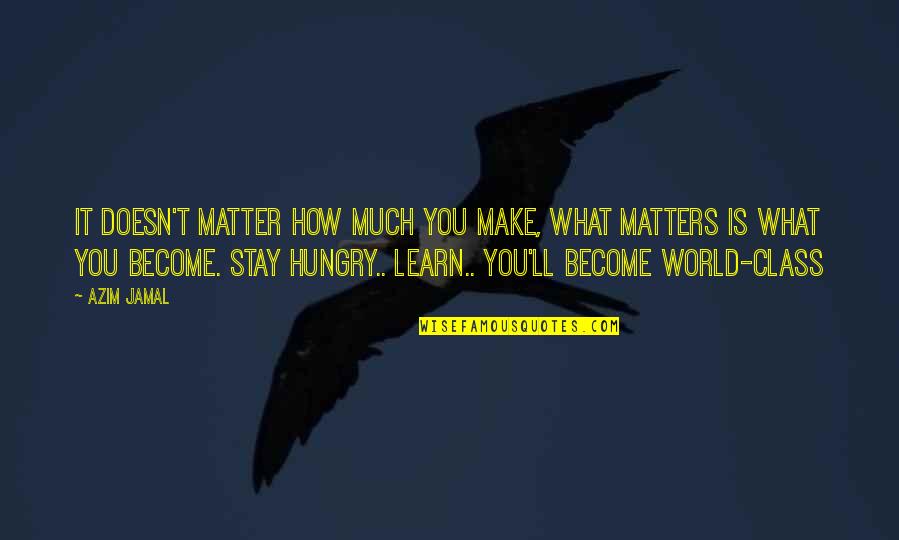 Quitandose Ropa Quotes By Azim Jamal: It doesn't matter how much you make, what Quitandose Ropa Quotes By Azim Jamal: It doesn't matter how much you make, what