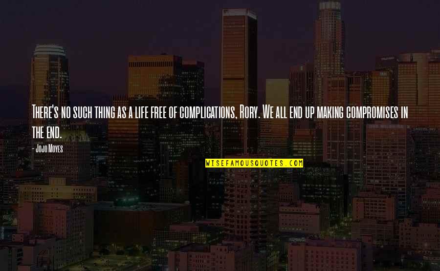 Quitandose Ropa Quotes By Jojo Moyes: There's no such thing as a life free