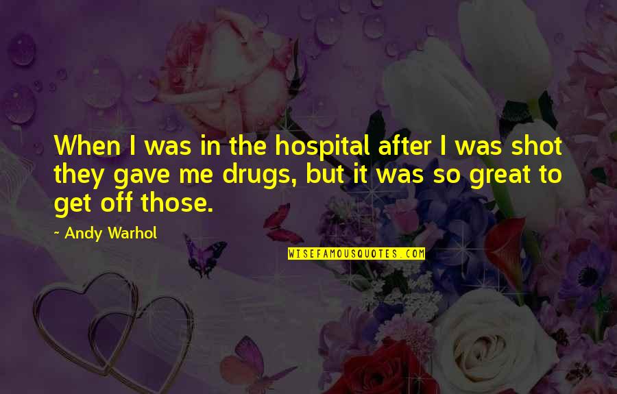 Quitar Buscador Quotes By Andy Warhol: When I was in the hospital after I Quitar Buscador Quotes By Andy Warhol: When I was in the hospital after I