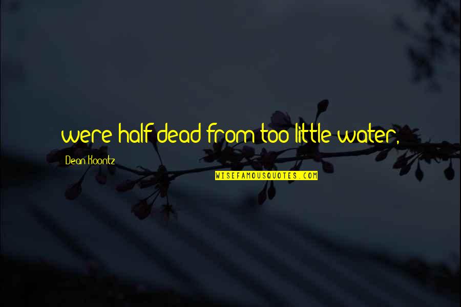 Quitar Buscador Quotes By Dean Koontz: were half dead from too little water, Quitar Buscador Quotes By Dean Koontz: were half dead from too little water,