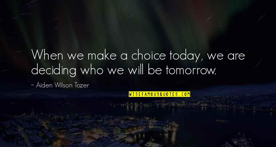 Quitar Fondo Quotes By Aiden Wilson Tozer: When we make a choice today, we are Quitar Fondo Quotes By Aiden Wilson Tozer: When we make a choice today, we are