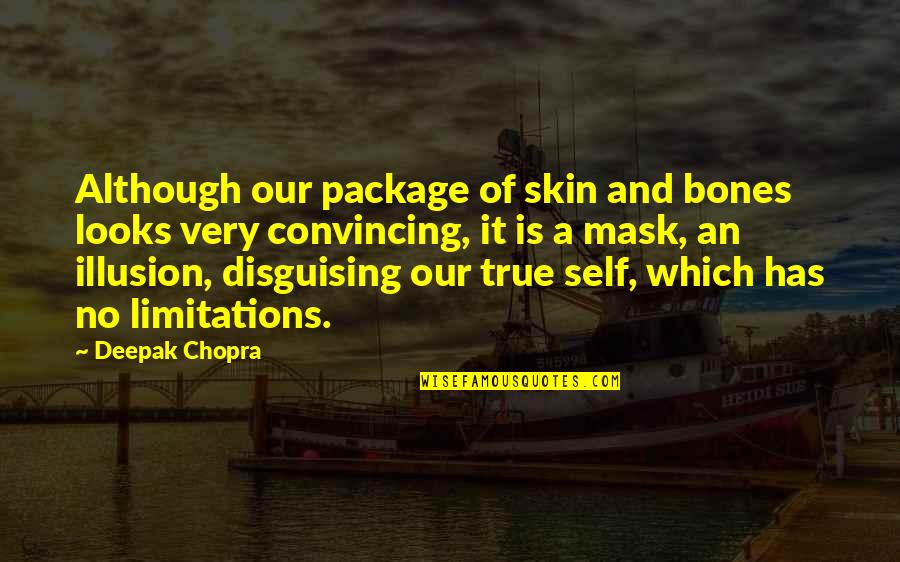 Quitar Quotes By Deepak Chopra: Although our package of skin and bones looks Quitar Quotes By Deepak Chopra: Although our package of skin and bones looks