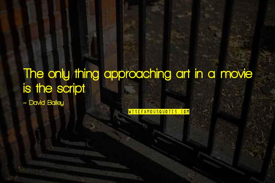 Quiteness Quotes By David Bailey: The only thing approaching art in a movie Quiteness Quotes By David Bailey: The only thing approaching art in a movie